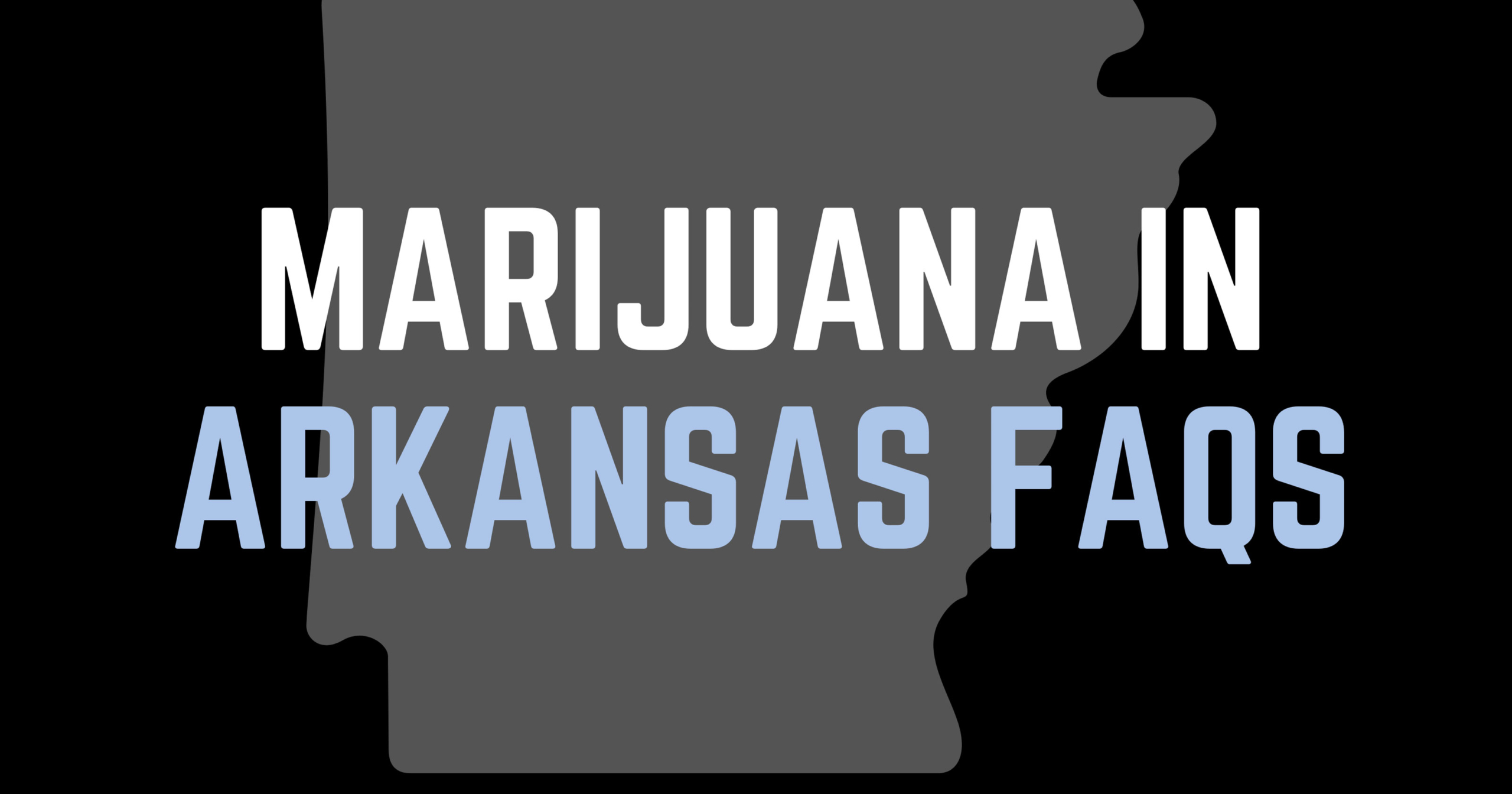 Marijuana in Arkansas FAQs Arkansas Cannabis Laws